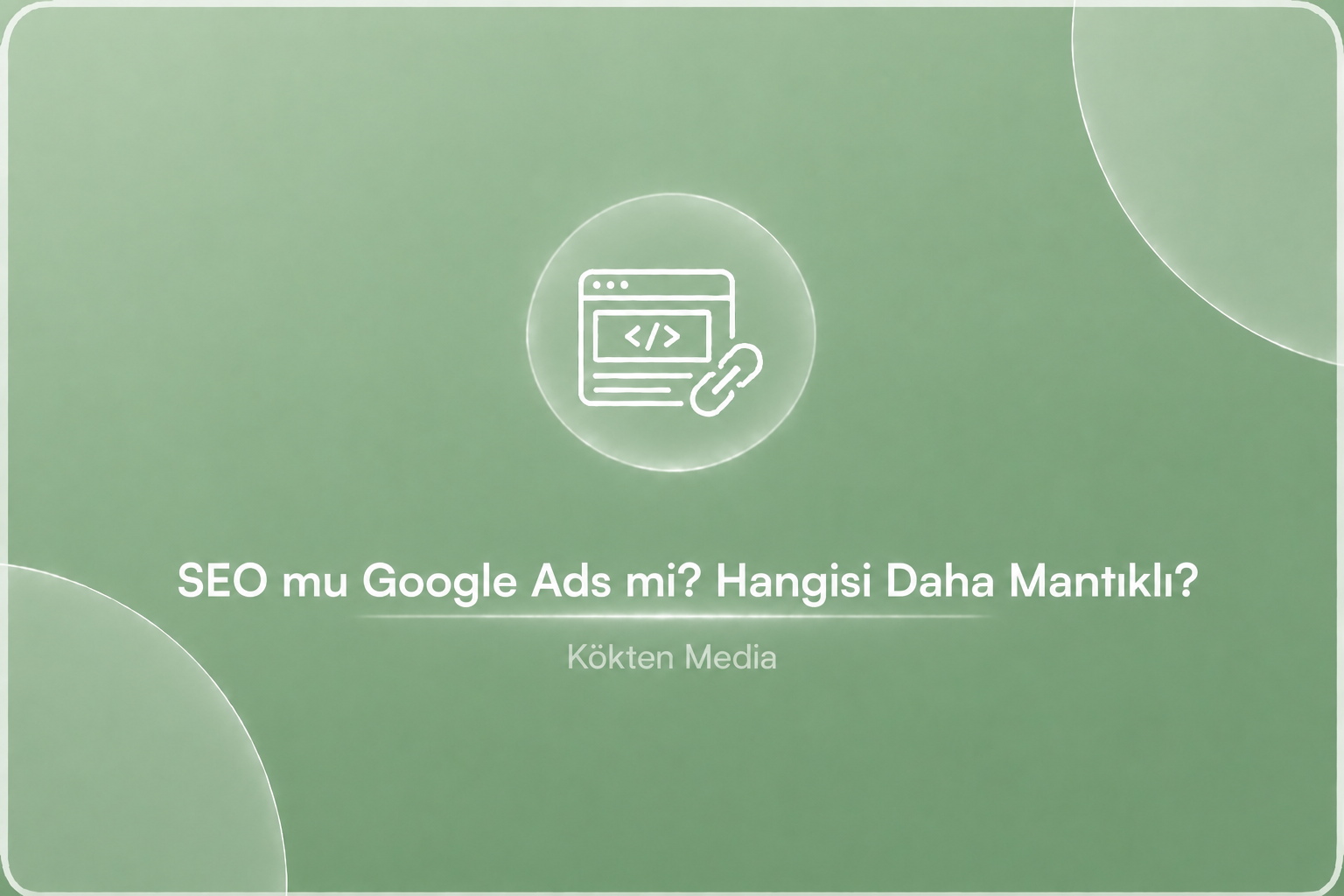 SEO mu Google Ads mi? Hangisi Daha Mantıklı?